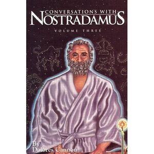 Conversations with Nostradamus: His Prophecies Explained -- Dolores Cannon